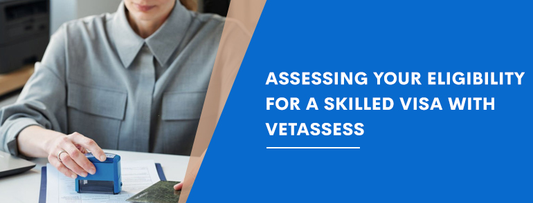 Assessing Your Eligibility for a Skilled Visa with VETASSESS