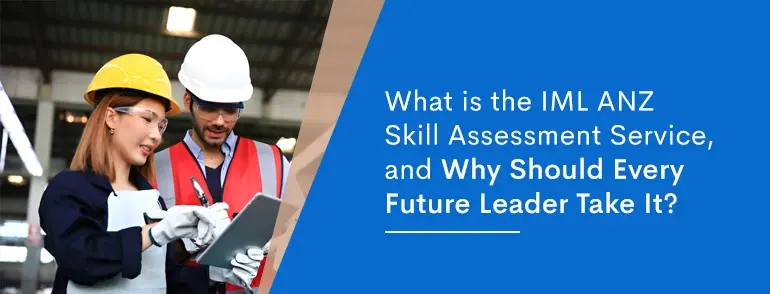 What is the IML ANZ Skill Assessment Service, and Why Should Every Future Leader Take It